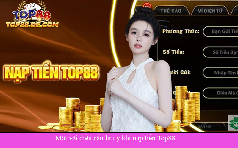 một vài điều cần lưu ý khi nạp tiền top88