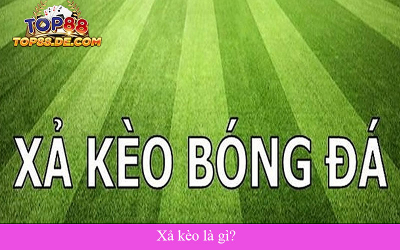 Xả kèo là gì?