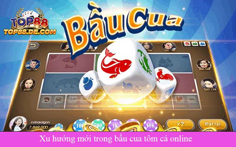 Xu hướng mới trong bầu cua tôm cá online