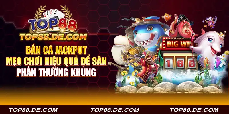 bắn cá jackpot - mẹo chơi hiệu quả